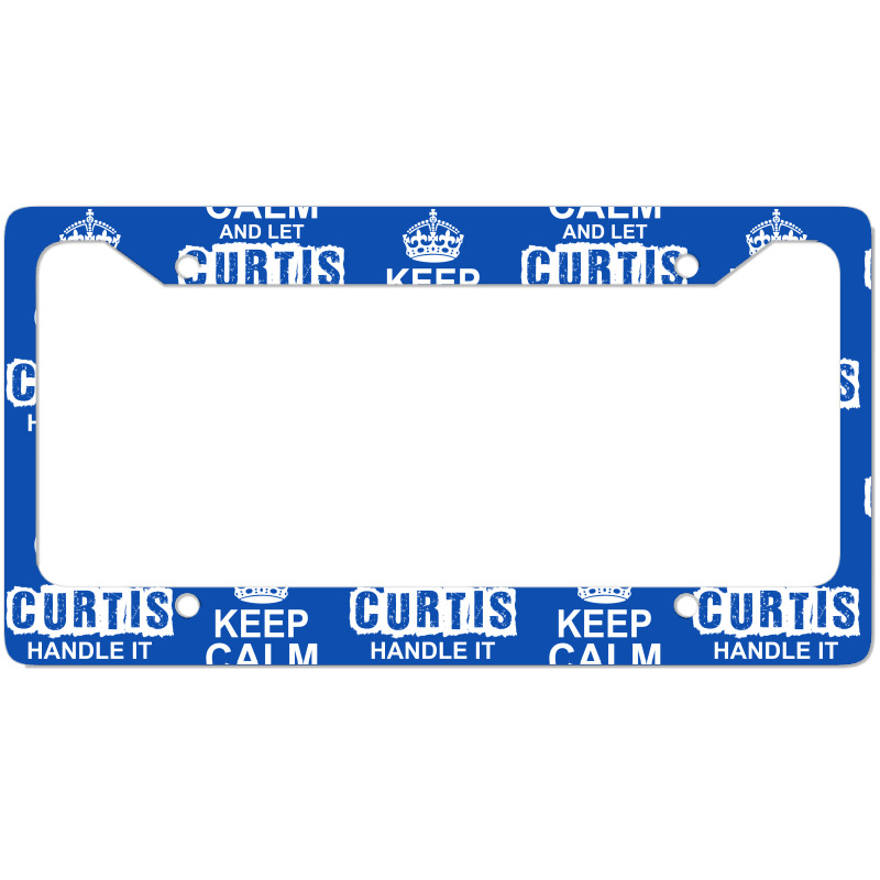 Keep Calm And Let Curtis Handle It License Plate Frame | Artistshot