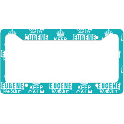 Keep Calm And Let Eugene Handle It License Plate Frame | Artistshot