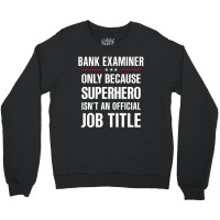 Gift For Superhero Bank Examiner Crewneck Sweatshirt | Artistshot