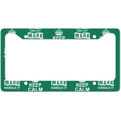 Keep Calm And Let Mark Handle It License Plate Frame | Artistshot