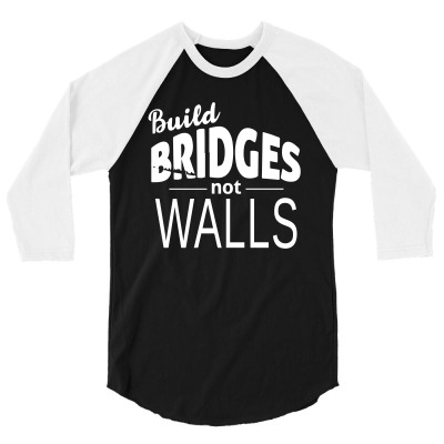 Build Bridges Not Walls 3/4 Sleeve Shirt Designed By M4la