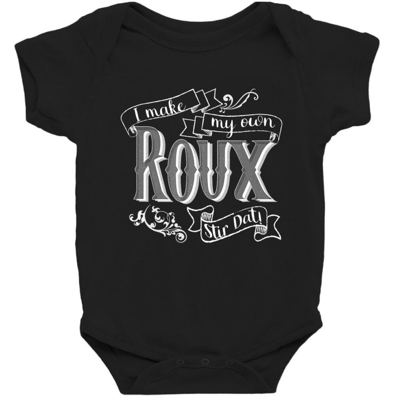 Gumbo I Make My Own Roux Stir Dat Hilarious Quote Baby Bodysuit by cm-arts | Artistshot