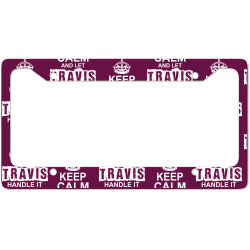 Keep Calm And Let Travis Handle It License Plate Frame | Artistshot