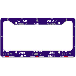 Keep Calm And Wear Grey (For Brain Cancer Awareness) License Plate Frame | Artistshot