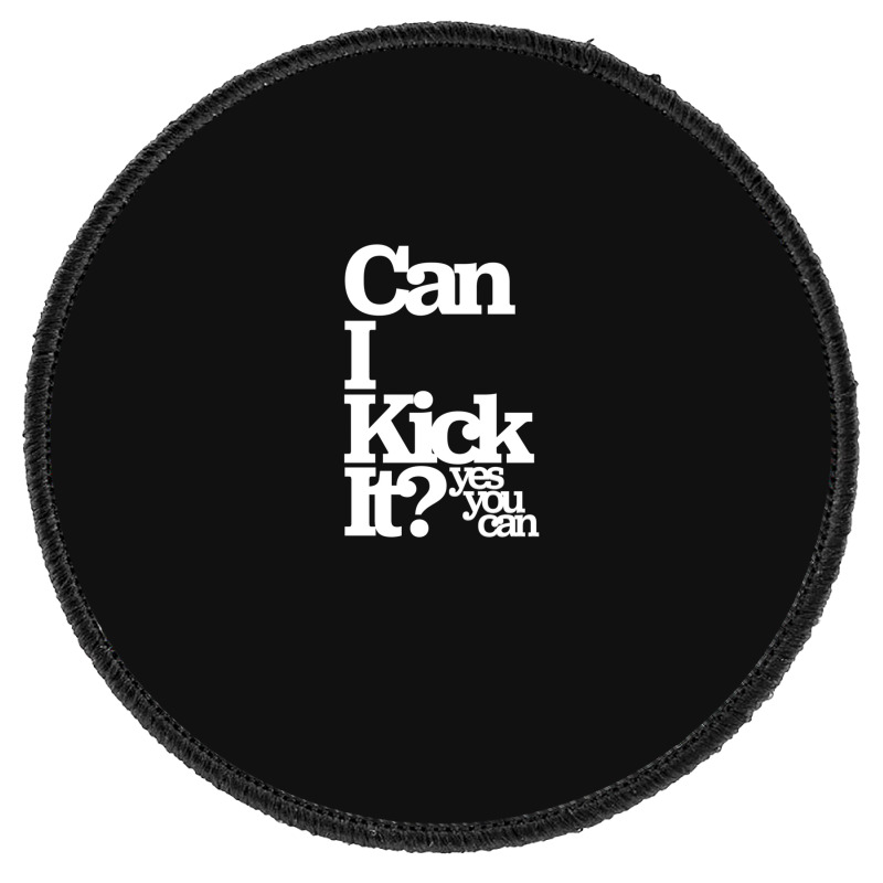 Can I Kick It Yes You Can! Great Gift For Old School Hiphop Heads Round Patch | Artistshot