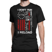 I Don't Run I Reload   We The People Funny Ar15 (on Back) T Shirt Classic T-shirt | Artistshot