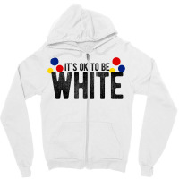 It's Ok To Be White Gift For Funny Political Conservative T Shirt Zipper Hoodie | Artistshot