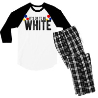 It's Ok To Be White Gift For Funny Political Conservative T Shirt Men's 3/4 Sleeve Pajama Set | Artistshot