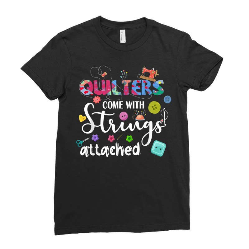 Quilters Come With Strings Attached Funny Sayings Ladies Fitted T-Shirt by Posh | Artistshot