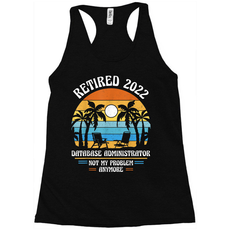 Database Administrator Retired 2022 Racerback Tank by Posh | Artistshot