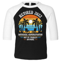 Database Administrator Retired 2022 Toddler 3/4 Sleeve Tee | Artistshot