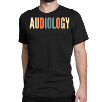 Audiology Audiologist Audiologists Hearing Aid Specialist T Shirt Classic T-shirt | Artistshot