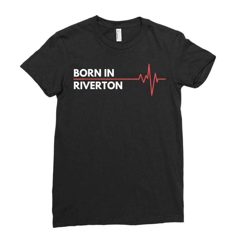 Born In Riverton Utah City Of Birth Hometown T Shirt Ladies Fitted T-Shirt by melliebowleli | Artistshot