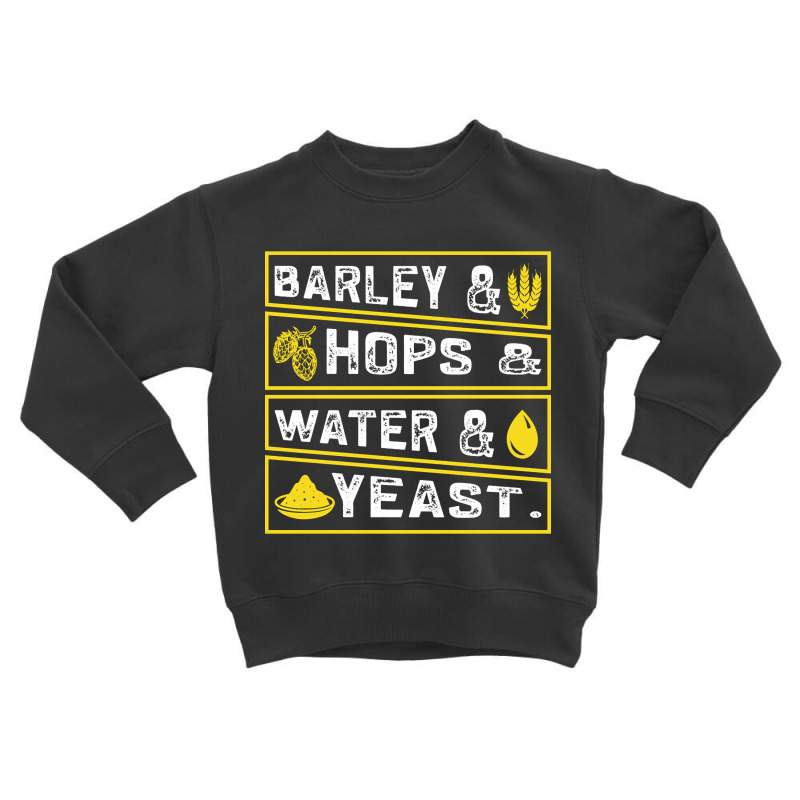 Barley & Hops & Water & Yeast Toddler Sweatshirt | Artistshot