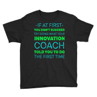 Try Doing What Your Innovation Coach Told You Motivational Youth Tee | Artistshot