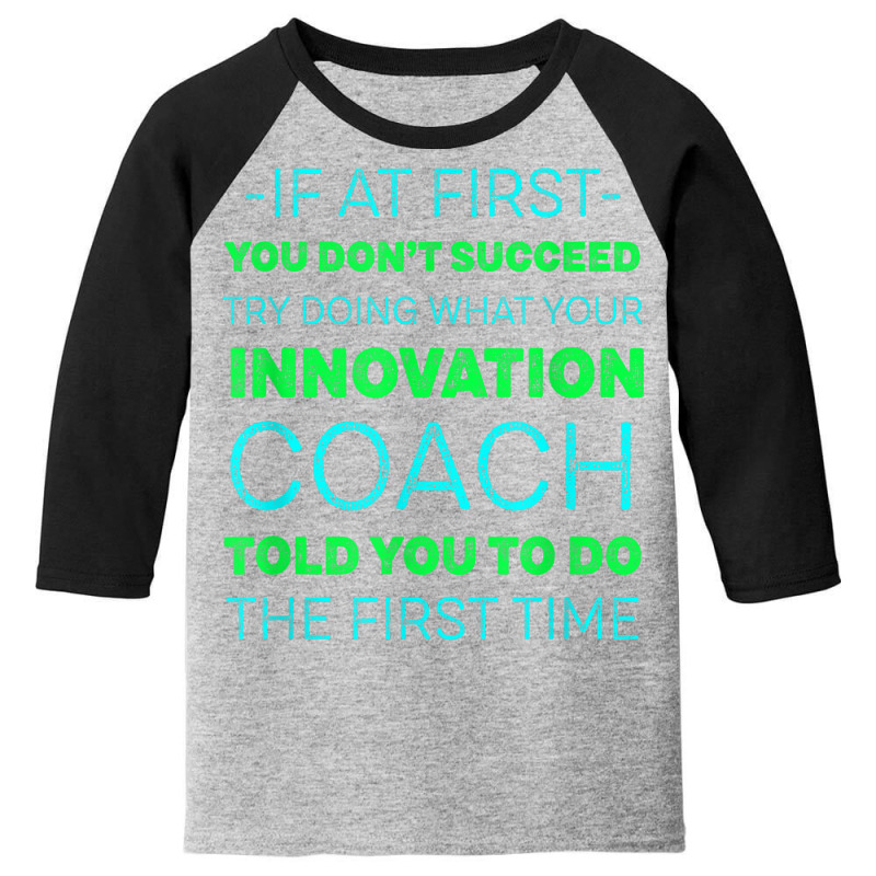 Try Doing What Your Innovation Coach Told You Motivational Youth 3/4 Sleeve by Color | Artistshot