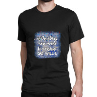 If The Stars Were Made To Worship So Will I. Classic T-shirt | Artistshot