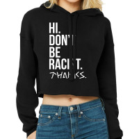 Hi Don't Be Racist Thanks Anti Racism Quote Cropped Hoodie | Artistshot