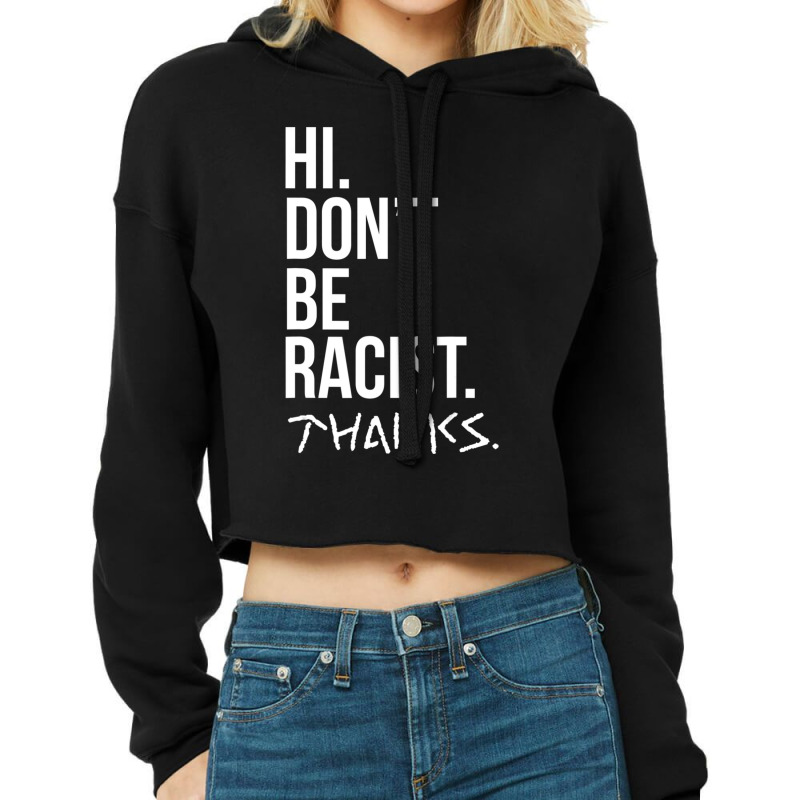 Hi Don't Be Racist Thanks Anti Racism Quote Cropped Hoodie by cm-arts | Artistshot