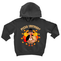 Turkey Lets Have Pizza Instead Thanksgiving Boy Girl Kid Toddler Hoodie | Artistshot