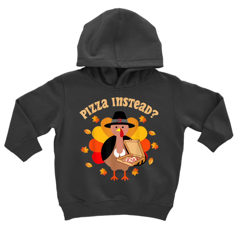 Turkey Lets Have Pizza Instead Thanksgiving Boy Girl Kid Toddler Hoodie by Posh | Artistshot