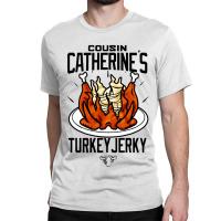 Cousin Catherine's Turkey Jerky Classic T-shirt | Artistshot