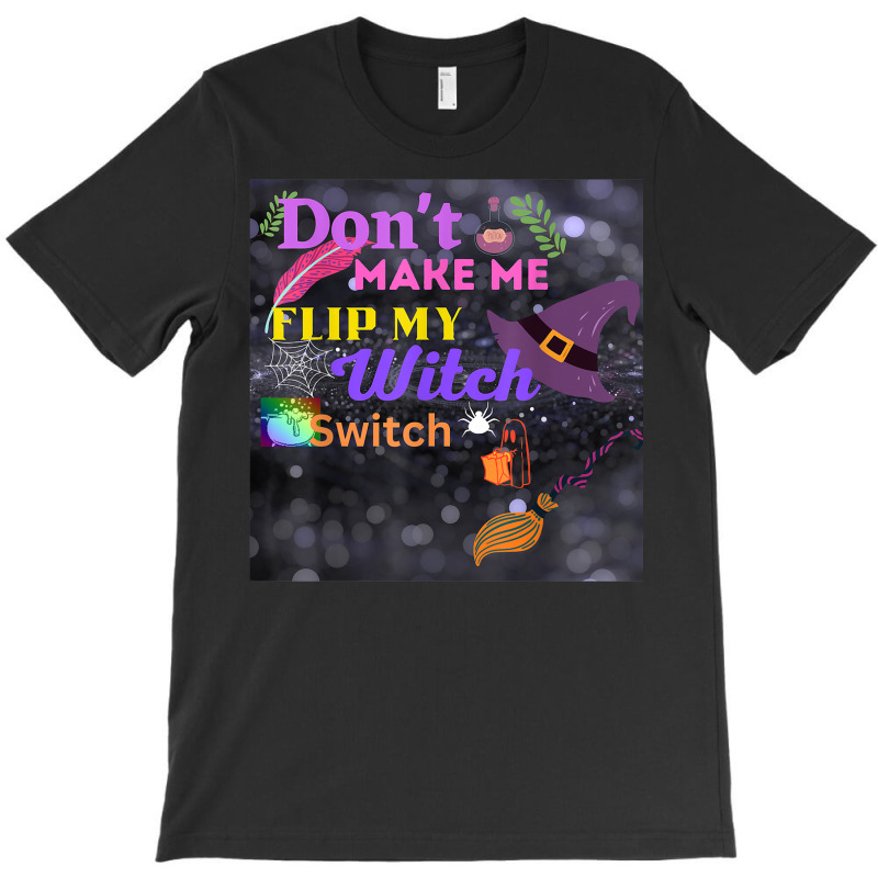 Don't Make Me Flip My Switch Halloween T-shirt | Artistshot