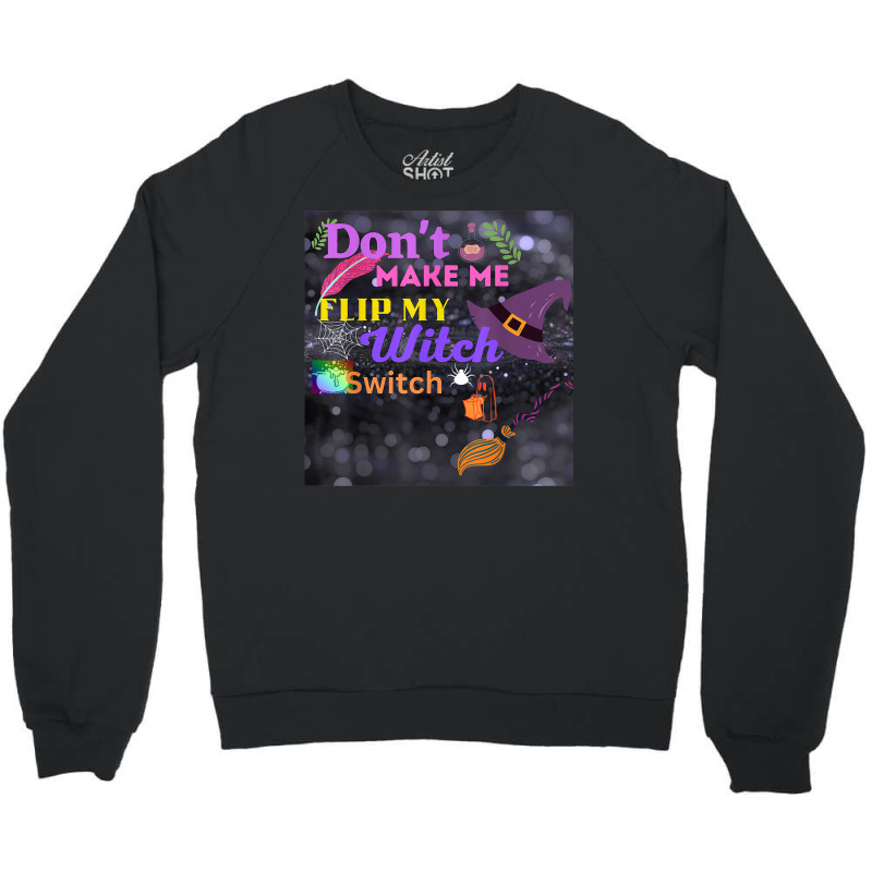 Don't Make Me Flip My Switch Halloween Crewneck Sweatshirt | Artistshot