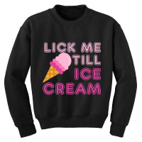 Lick Me Till Ice Cream Adult Humor Youth Sweatshirt | Artistshot