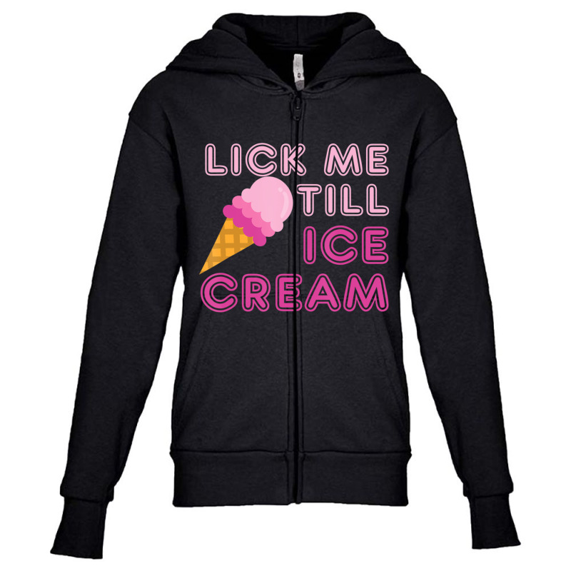 Lick Me Till Ice Cream Adult Humor Youth Zipper Hoodie by cm-arts | Artistshot