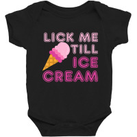 Lick Me Till Ice Cream Adult Humor Baby Bodysuit | Artistshot