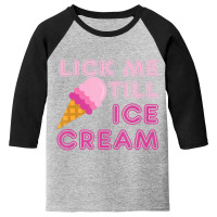 Lick Me Till Ice Cream Adult Humor Youth 3/4 Sleeve | Artistshot