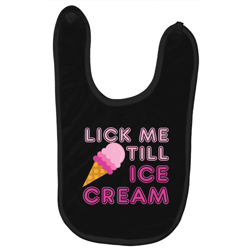 Lick Me Till Ice Cream Adult Humor Baby Bibs by cm-arts | Artistshot