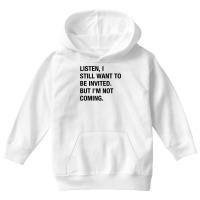 Funny I Still Want To Be Invited But I'm Not Coming Sarcasm T Shirt Youth Hoodie | Artistshot