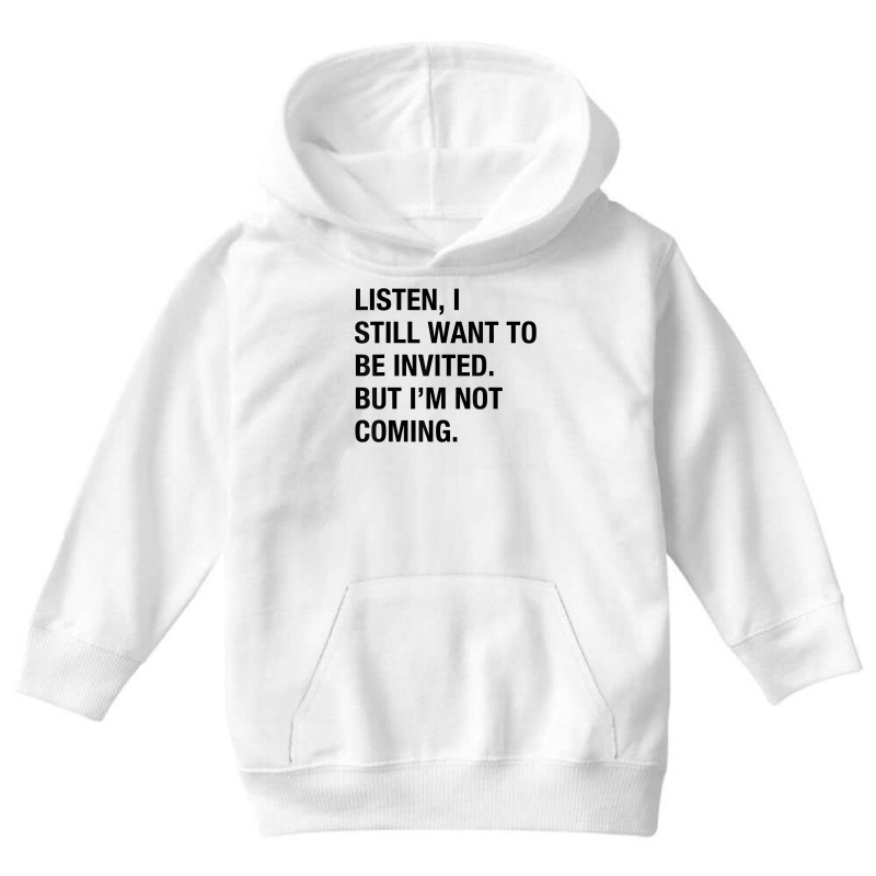 Funny I Still Want To Be Invited But I'm Not Coming Sarcasm T Shirt Youth Hoodie by cluniepfa | Artistshot