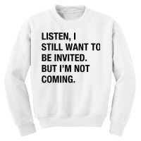 Funny I Still Want To Be Invited But I'm Not Coming Sarcasm T Shirt Youth Sweatshirt | Artistshot