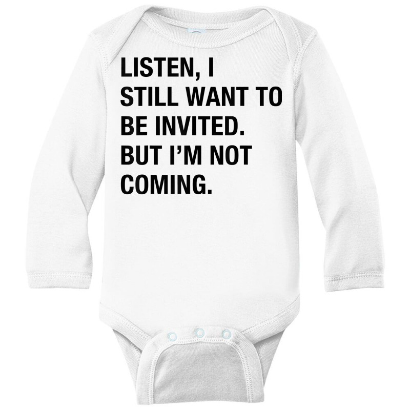 Funny I Still Want To Be Invited But I'm Not Coming Sarcasm T Shirt Long Sleeve Baby Bodysuit by cluniepfa | Artistshot