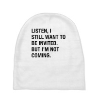 Funny I Still Want To Be Invited But I'm Not Coming Sarcasm T Shirt Baby Beanies | Artistshot