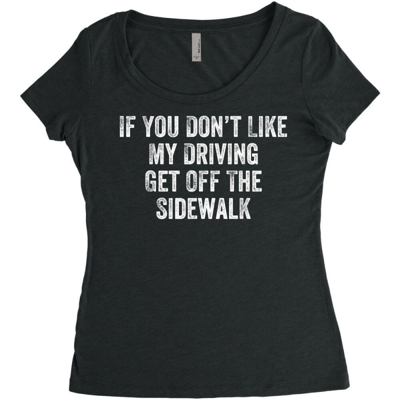 Get Off The Sidewalk First Time Drivers Bad Driving Themed T Shirt Women's Triblend Scoop T-shirt by cm-arts | Artistshot