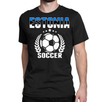 Estonia Soccer Fans Jersey   Proud Estonian Football Lovers T Shirt Classic T-shirt | Artistshot