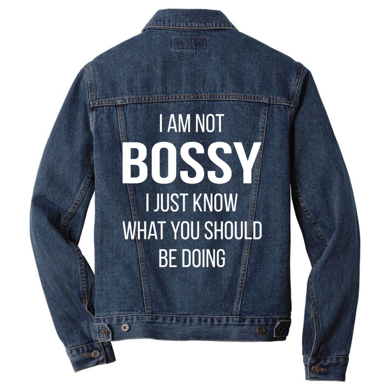 I Am Not Bossy I Just Know What You Should Be Doing Men Denim Jacket | Artistshot