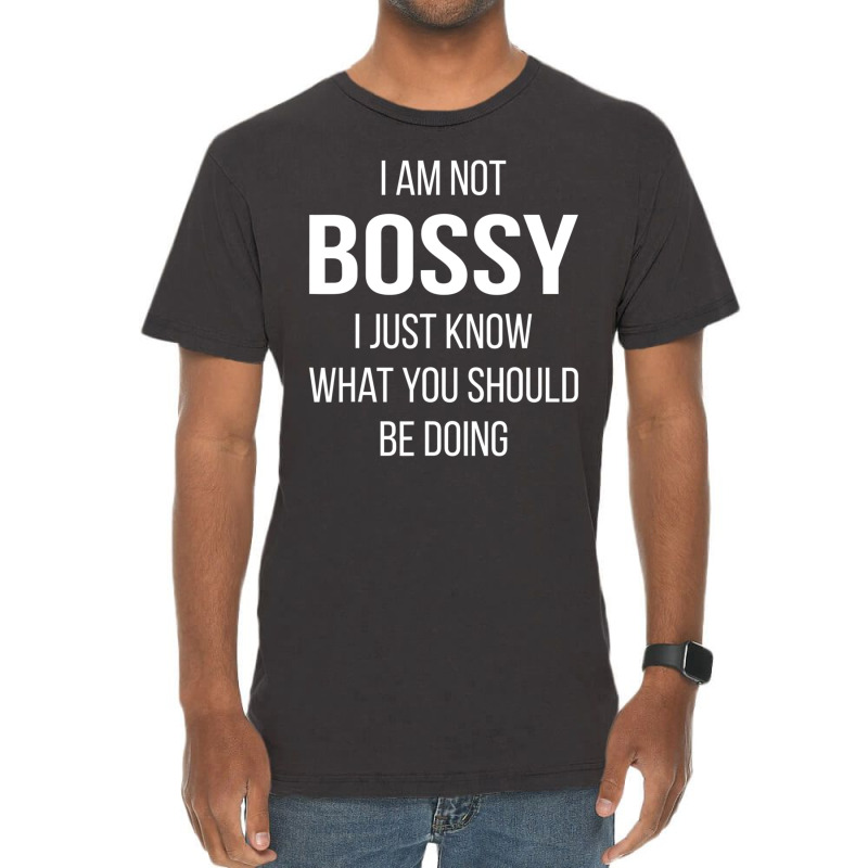 I Am Not Bossy I Just Know What You Should Be Doing Vintage T-shirt | Artistshot