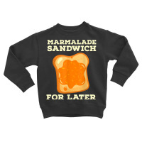 Marmalade Sandwich   For Later Cute Boys Girls Jam Lover T Shirt Toddler Sweatshirt | Artistshot