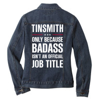 Tinsmith Because Badass Isn't A Job Title Cool Gift Ladies Denim Jacket | Artistshot