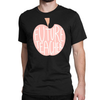 Future Teacher Classic T-shirt | Artistshot