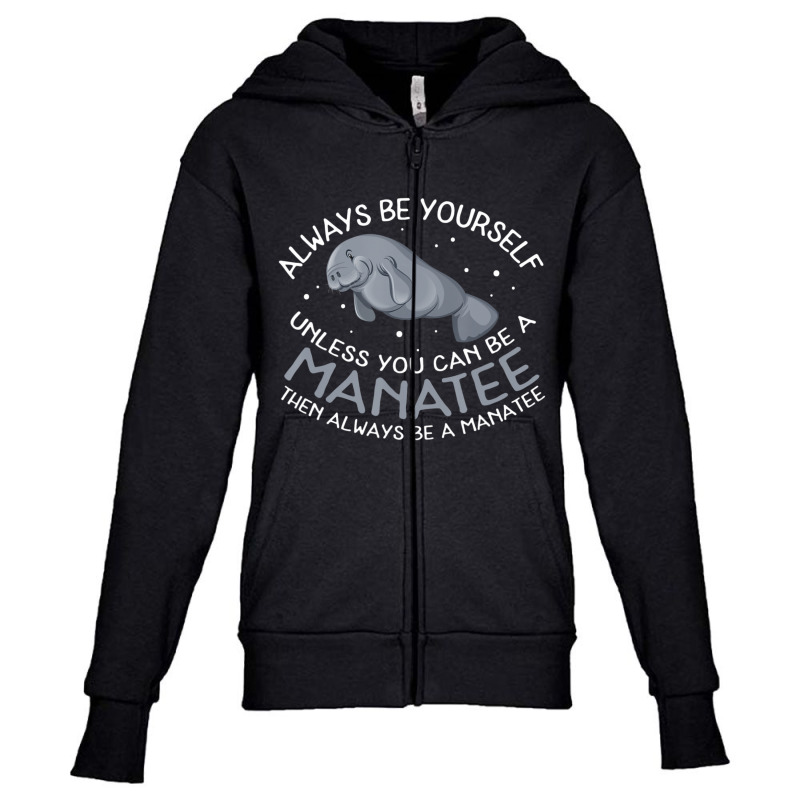 Manatee Always Be A Manatee Youth Zipper Hoodie | Artistshot