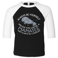 Manatee Always Be A Manatee Toddler 3/4 Sleeve Tee | Artistshot