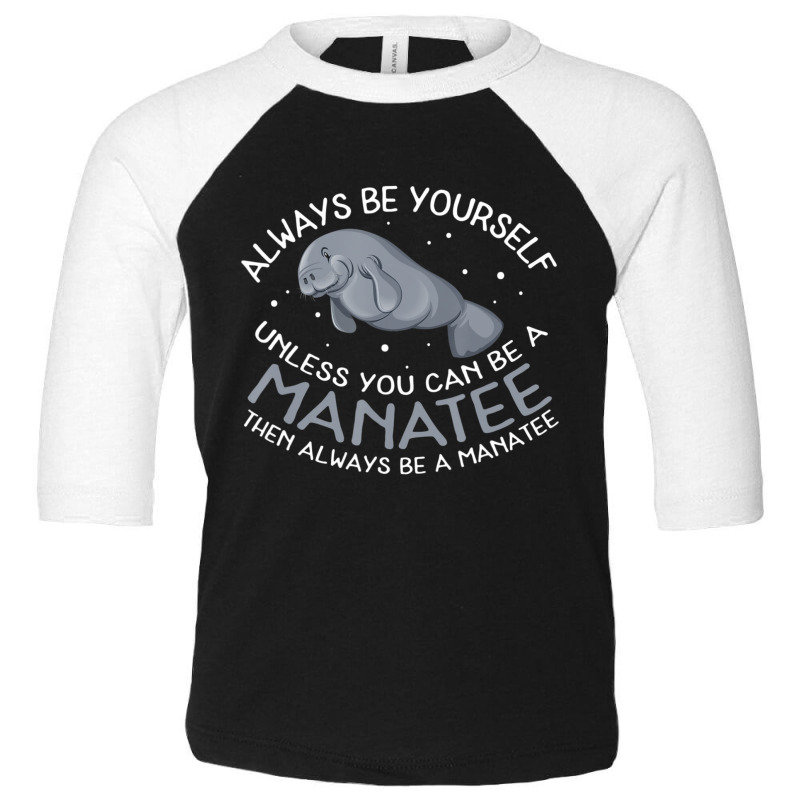 Manatee Always Be A Manatee Toddler 3/4 Sleeve Tee | Artistshot