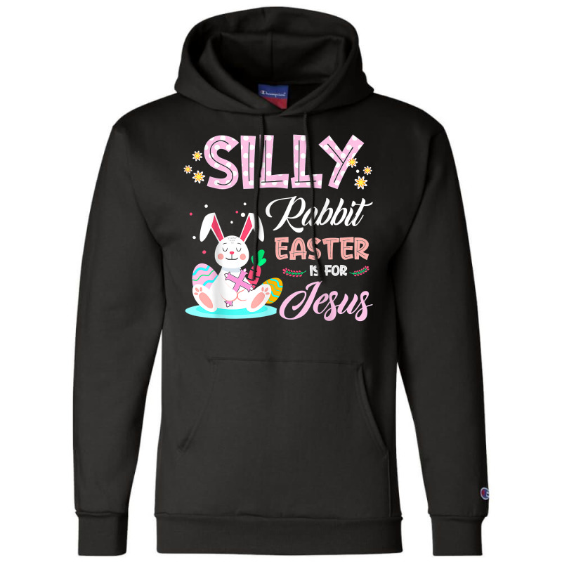 Silly Rabbit Easter Is For Jesus Christians Bunny Eggs Champion Hoodie | Artistshot