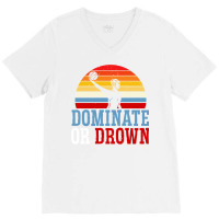 Dominate Or Drown Water Polo Athlete Pullover Hoodie V-neck Tee | Artistshot